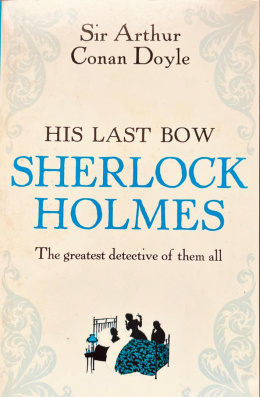 Sherlock Holmes: His Last Bow by Arthur Conan Doyle